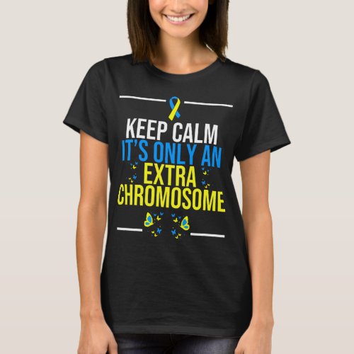 Down Syndrome Keep calm just an extra Chromosome T_Shirt