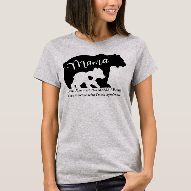 Down Syndrome LOVE-dont mess with this Mama Bear T-Shirt (Front)