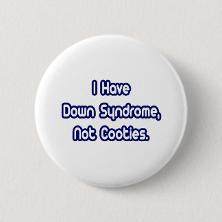 Down Syndrome...Not Cooties Pinback Button