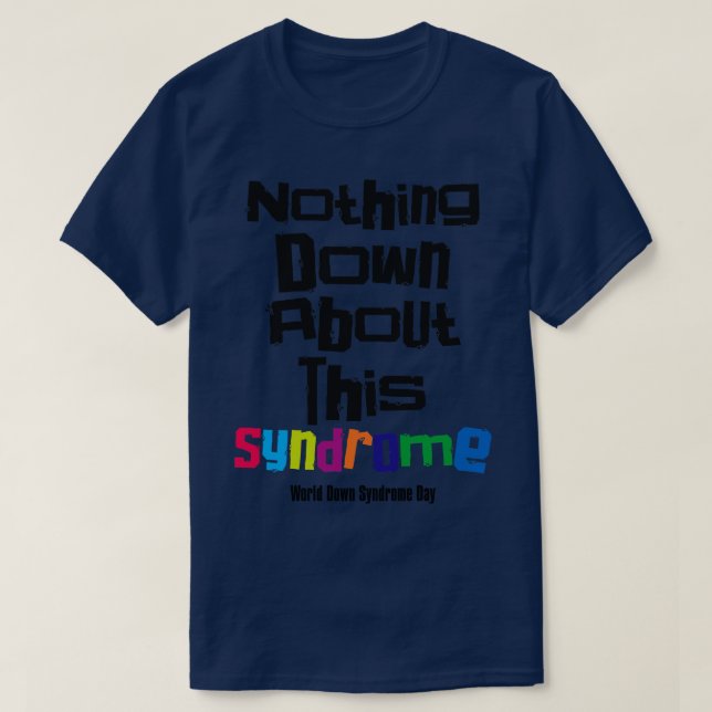 down syndrome rocks inclusion nothing down about i T-Shirt (Design Front)