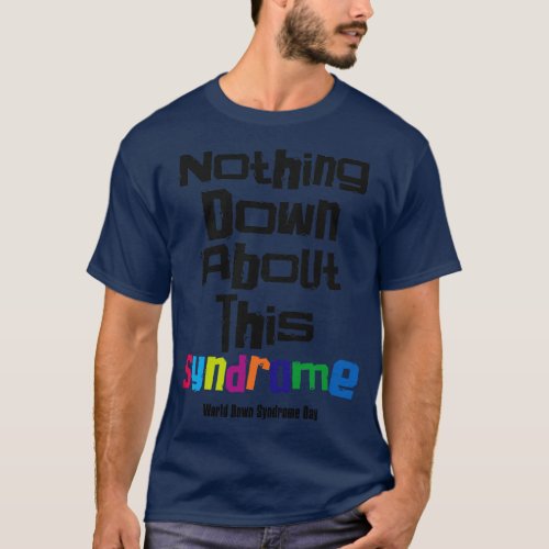 down syndrome rocks inclusion nothing down about i T_Shirt