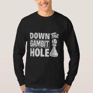 Down The Gambit Hole Chess Checkmate King Queen T-Shirt