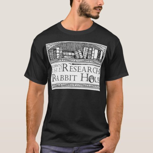 Down the Research Rabbit Hole Humorous Quote  T_Shirt