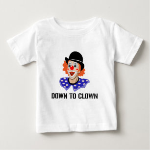 Down To Clown Funny Humor Joke Baby T-Shirt