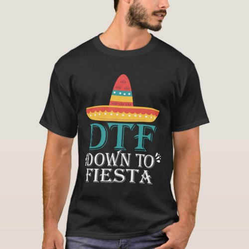 Down To Fiesta _ Cinco de Mayo Costume Party Outfi T_Shirt