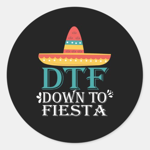 Down To Fiesta DTF _ Funny Cinco De Mayo Classic Round Sticker