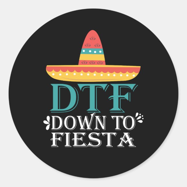 Down To Fiesta DTF - Funny Cinco De Mayo Classic Round Sticker (Front)