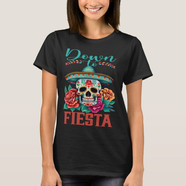 Down To Fiesta Happy Cinco De Mayo Sugar Skull T-Shirt (Front)