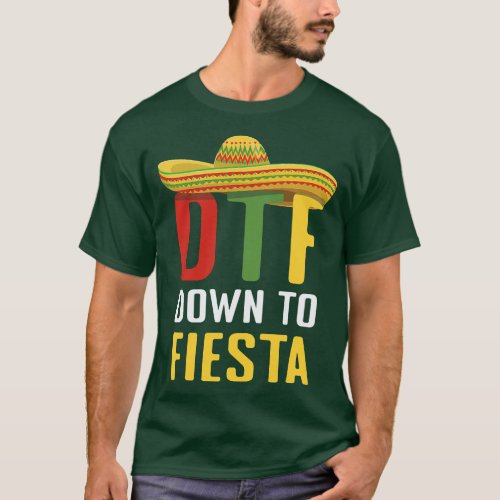 Down To Fiesta Mexican Mexico Cinco De Mayo DTF  r T_Shirt