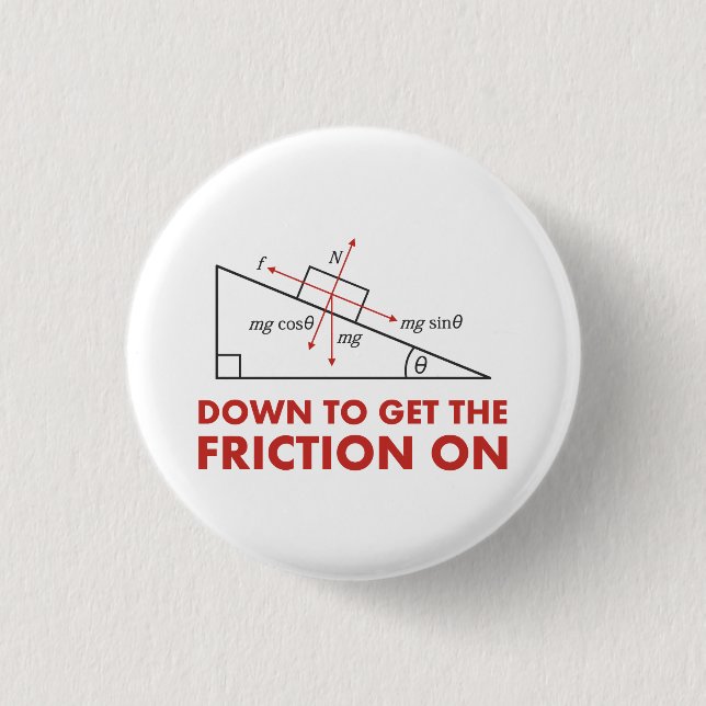 Down to Get the Friction On Physics Diagram Pinback Button (Front)