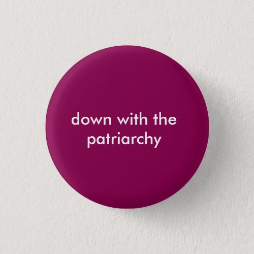Down With the Patriarchy Button