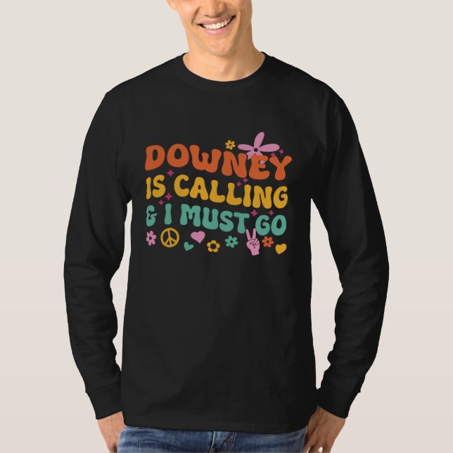 Downey Is Calling And I Must Go T-Shirt (Front)