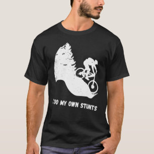 Downhill Biking I Do My Own Stunts Cycling Biker T T-Shirt