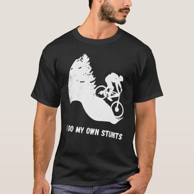 Downhill Biking I Do My Own Stunts Cycling Biker T T-Shirt (Front)