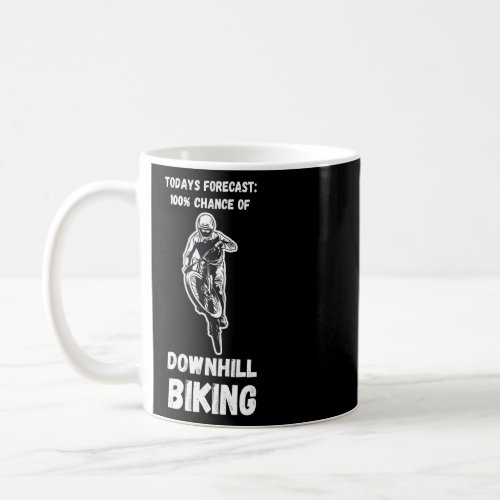 Downhill Biking Todays Forecast Cycling Biker Moun Coffee Mug