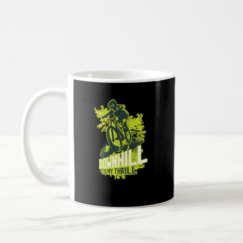 Downhill Is My Thrill Mountain Bike Downhill  Coffee Mug