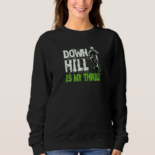 Downhill Is My Thrill Mountain Bike Mtb Biking Quo Sweatshirt