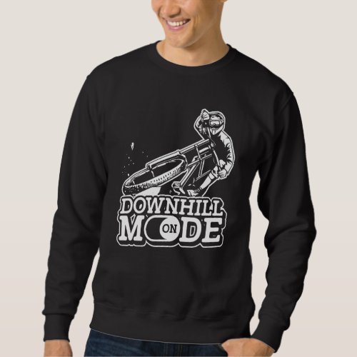 Downhill Mode On  Mountain Biking Cyclist Downhill Sweatshirt