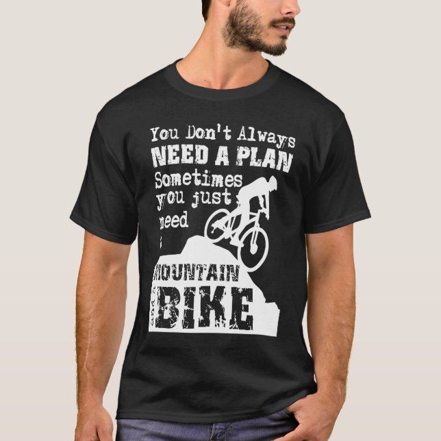 Downhill Mountain Bike No Plan  Just a Mountain an T-Shirt (Front)