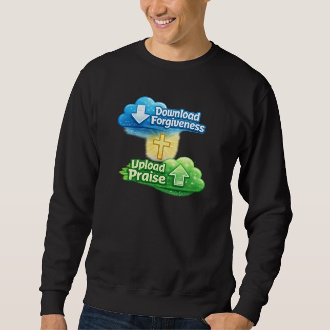 Download Forgiveness Upload Praise - Christian Sweatshirt (Front)