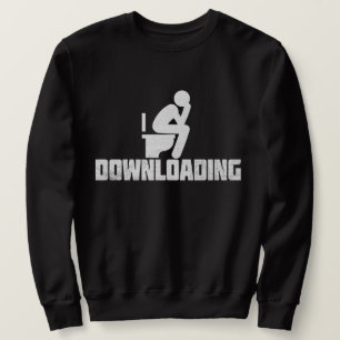 Downloading - Funny Sarcastic Toilet Pooping Sweatshirt