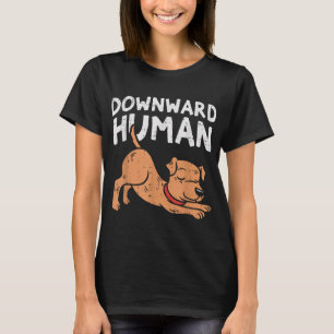 Downward Human Dog Funny Yoga Workout Animal Lover T-Shirt