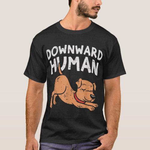 Downward Human Dog Funny Yoga Workout Animal Lover T_Shirt