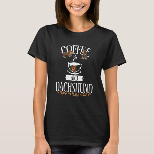 Doxie For Dachshund  With Great Cup Of Coffee T_Shirt