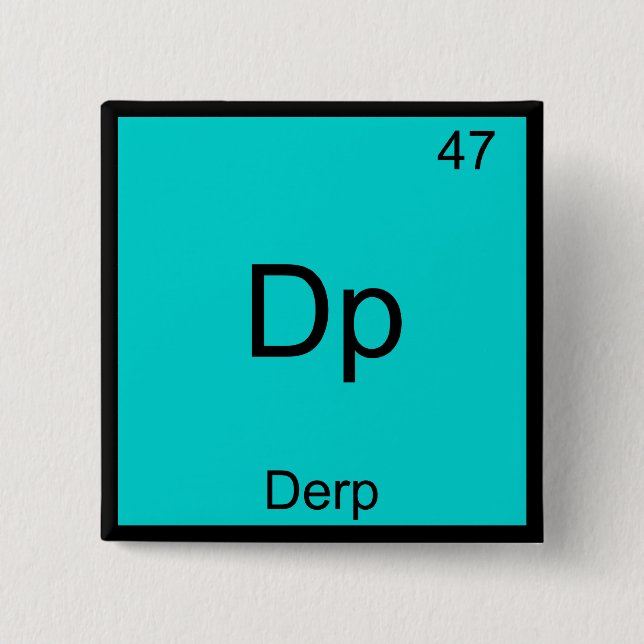 Dp - Derp Funny Element Meme Periodic Table Tee Pinback Button (Front)