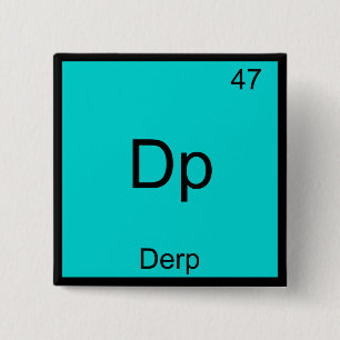 Dp - Derp Funny Element Meme Periodic Table Tee Pinback Button