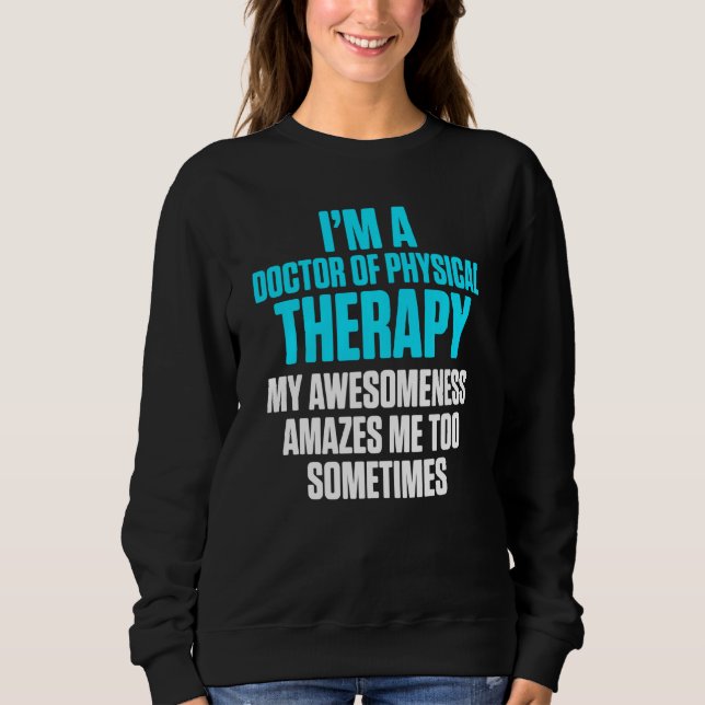 Dpt Doctor Of Physical Therapy Amazes Physiotherap Sweatshirt (Front)