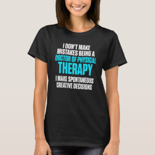 Dpt Doctor Of Physical Therapy Mistake Physiothera T-Shirt