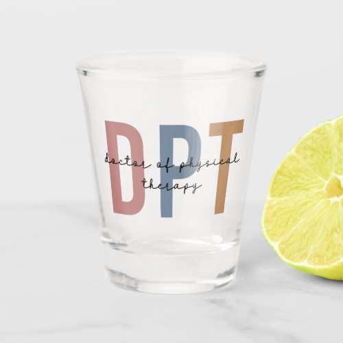 DPT Doctor of Physical Therapy Physical Therapist Shot Glass