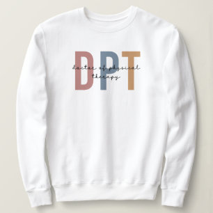 DPT Doctor of Physical Therapy Physical Therapist Sweatshirt