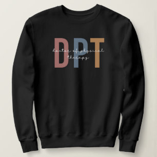DPT Doctor of Physical Therapy Physical Therapist Sweatshirt
