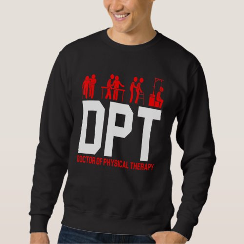 Dpt Doctor Of Physical Therapy Physiotherapy Swea Sweatshirt