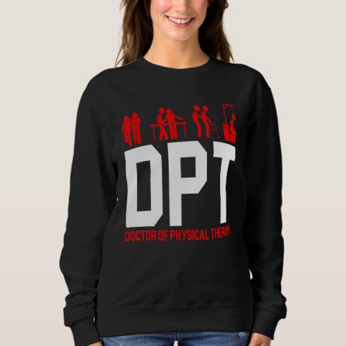Dpt Doctor Of Physical Therapy Physiotherapy Swea Sweatshirt