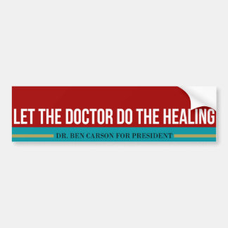 Dr. Ben Carson - Let the doctor do the healing. Bumper Sticker