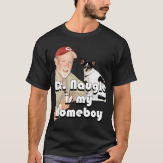 Dr. Naugle is my Homeboy T-Shirt