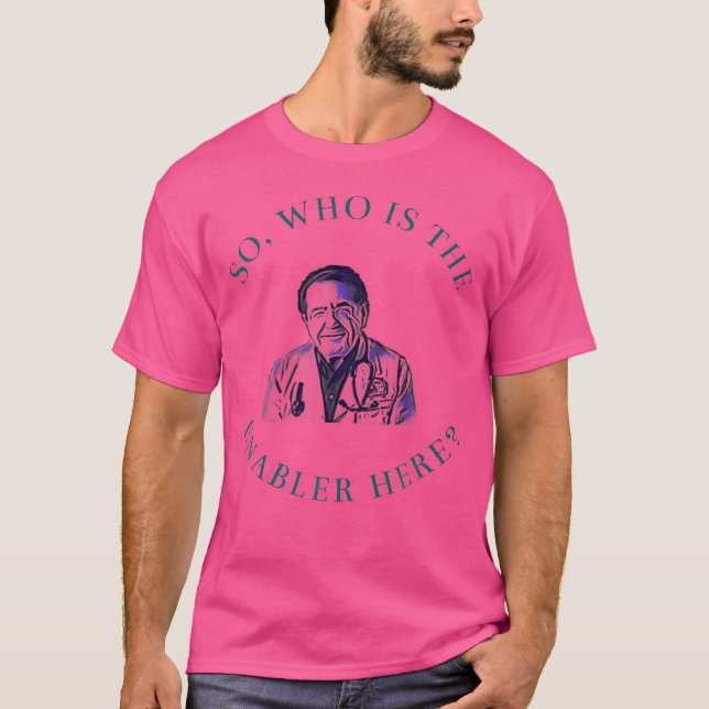 Dr Says So Who Is Enabler Here Now Diet Life Docto T-Shirt (Front)