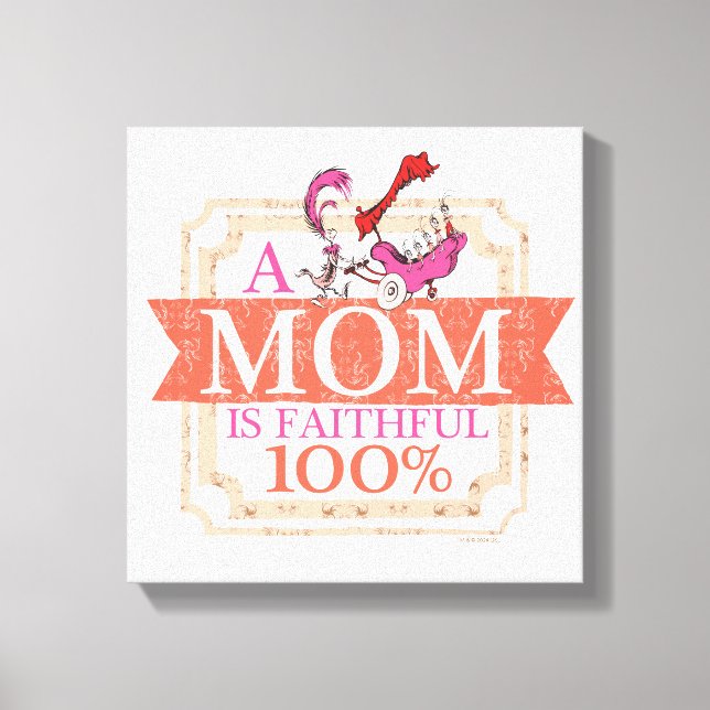 Dr. Seuss | A Mom Is Faithful 100% Canvas Print (Front)