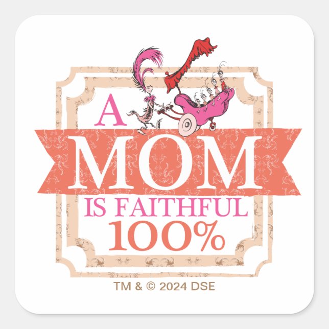 Dr. Seuss | A Mom Is Faithful 100% Square Sticker (Front)