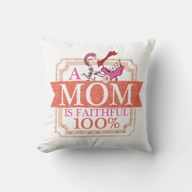 Dr. Seuss | A Mom Is Faithful 100% Throw Pillow (Front)