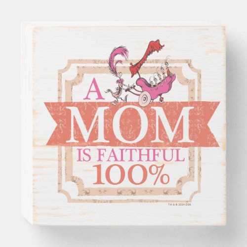 Dr Seuss  A Mom Is Faithful 100 Wooden Box Sign