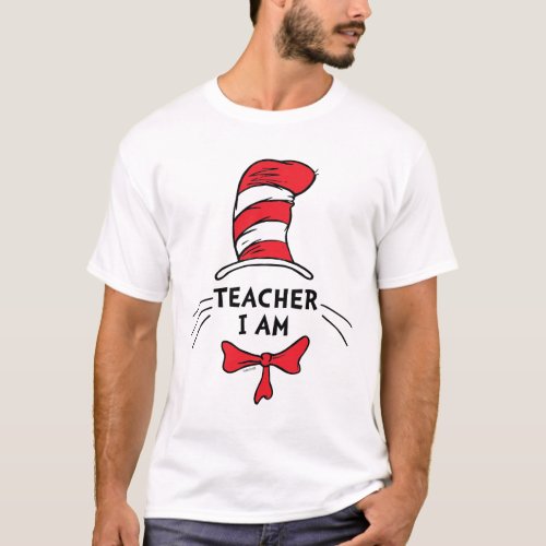 Dr Seuss  Cat in the Hat _ Teacher I am T_Shirt