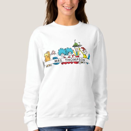 Dr Seuss Characters  Teacher Name Sweatshirt