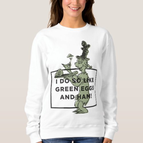 Dr Seuss  I Do So Like Green Eggs and Ham Sweatshirt