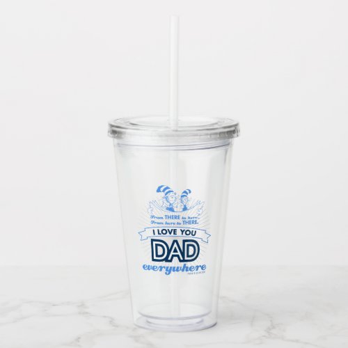 Dr Seuss  I Love You Dad Everywhere Acrylic Tumbler