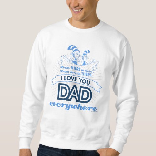 Dr Seuss  I Love You Dad Everywhere Sweatshirt