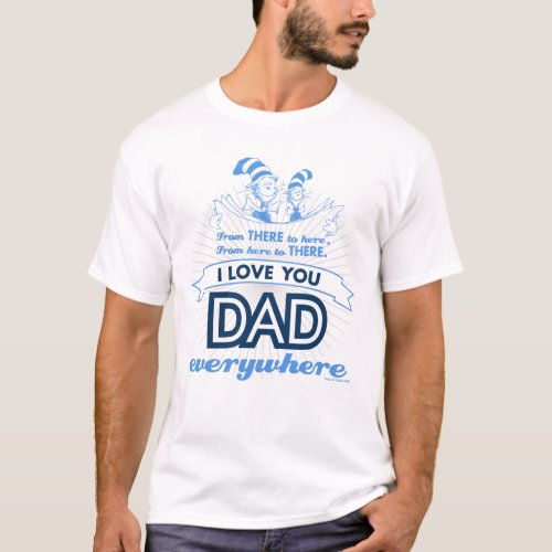 Dr Seuss  I Love You Dad Everywhere T_Shirt